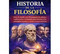 Historia De La Filosofia: Guía de estudio con 150 preguntas de práctica, explicaciones y estrategias para dominar a los principales pensadores y aprobar el examen universitario