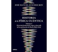 Historia de la física cuántica: El periodo fundacional: origen y desarrollo de la cuantización de Planck (1860-1924) (Drakontos)
