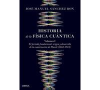 Historia de la física cuántica. Vol 1: | José Manuel Sánchez Ron
