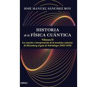 Historia de la física cuántica. Volumen II: La creación e interpretación de la mecánica cuántica: de Heisenberg al gato de Schrödinger (1925-1935) (Drakontos)