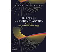 Historia de la física cuántica. Volumen III: De la física nuclear al bosón de Higgs (1932-1964) (Drakontos)