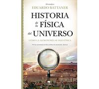 Historia de la física del universo: Cómo la astronomía se hizo física (Divulgación Científica)