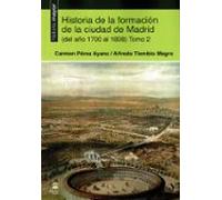 Historia De La Formación De La Ciudad De Madrid (del Año 1700 Al 1808) Tomo 2