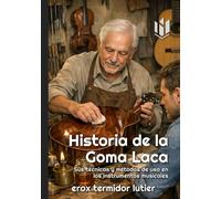 Historia de la Goma Laca: Sus técnicas y métodos de uso en los instrumentos musicales