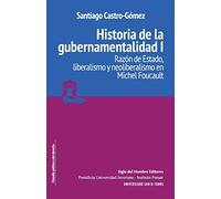 Historia de la gubernamentalidad I: Razón de Estado, liberalismo y neoliberalismo en Michel Foucault