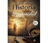 Historia de la Hispanidad como nunca fue contada: Una gesta titánica que no se puede olvidar. Volumen I