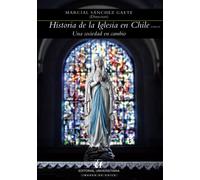 Historia de la iglesia en Chile: tomo IV: Una sociedad en cambio