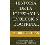 HISTORIA DE LA IGLESIA Y LA EVOLUCIÓN DOCTRINAL: CONTINUIDAD, CRISIS Y RESTAURACIÓN DOCTRINAL