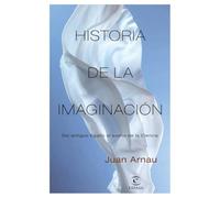 Historia de la imaginación: Del antiguo Egipto al sueño de la Ciencia (F. COLECCION)