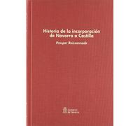 Historia de la incorporación de Navarra a Castilla: Ensayo sobre relaciones de los príncipes de Foix-Albret con Francia y España (1479-1521): 5 (Memoria del tiempo. Clásicos recuperados)