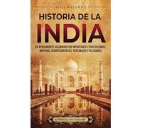 Historia de la India: Un apasionante recorrido por importantes civilizaciones, imperios, acontecimientos, personajes y religiones
