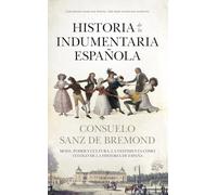 HISTORIA DE LA INDUMENTARIA ESPAÑOLA: Moda, poder y cultura. La vestimenta como testigo de la historia de España