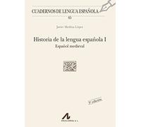 HISTORIA DE LA LENGUA ESPAÑOLA I: ESPAÑOL MEDIEVAL: 65 (Cuadernos de lengua española)