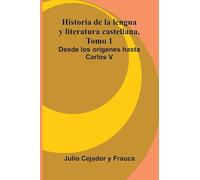 Historia De La Lengua Y Literatura Castellana, Tomo 1: Desde Los Or genes Hasta Carlos V