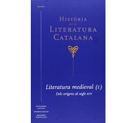 Història De La Literatura Catalana - Volumen I: Literatura medieval (I). Dels orígens al segle XIV: 1