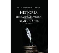 Historia de la literatura española durante la democracia (1975-2020) | Francisco Morales Lomas