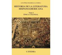 Historia de la literatura hispanoamericana, I: Época Colonial (Crítica y estudios literarios - Historias de la literatura)