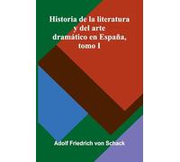 Historia De La Literatura Y Del Arte Dramático En España, Tomo I