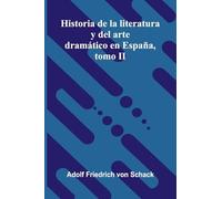 Historia De La Literatura Y Del Arte Dramático En España, Tomo Ii