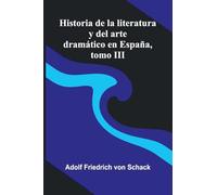 Historia De La Literatura Y Del Arte Dramático En España, Tomo Iii