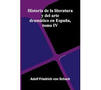 Historia De La Literatura Y Del Arte Dramático En España, Tomo Iv