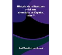 Historia De La Literatura Y Del Arte Dramático En España, Tomo V
