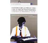 Història de la meva vida i dels meus fantasmes: La República, el periodisme, el teatre (Memòria del Segle XX)