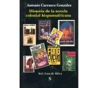 HISTORIA DE LA NOVELA COLONIAL HISPANOAFRICANA | Antonio M. Carrasco González, Basilio Rodríguez Cañada