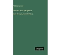 Historia de la Patagonia: tierra de fuego, é Islas Malvinas