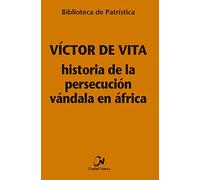 Historia de la persecución vándala en África: 121 (Biblioteca de Patrística)