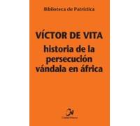 Historia de la persecución vándala en África: 121 (Biblioteca de Patrística)