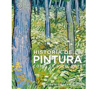 Historia De La Pintura: Como Se Hizo Arte