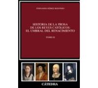 Historia de la prosa de los Reyes Católicos: el umbral del Renacimiento. Tomo II: 2 (Crítica y estudios literarios - Historias de la literatura)