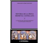 Historia de la prosa medieval castellana, I: La creación del discurso prosístico: el entramado cortesano: 1 (Crítica y estudios literarios)
