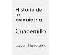 Historia de la psiquiatría: Cuadernillo (TRASTORNOS MENTALES. PSICOLOGÍA.)