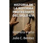 HISTORIA DE LA REFORMA PROTESTANTE DEL SIGLO XVI: Primera Parte (Seminario Teológico Reformado)