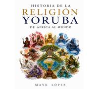 Historia de la Religión Yoruba De África al Mundo