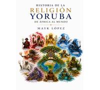 Historia de la Religión Yoruba De África al Mundo