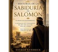 HISTORIA DE LA SABIDURÍA DE SALOMÓN:: Un reino de entendimiento: La búsqueda del conocimiento del rey más allá del velo del poder: Descubriendo el corazón del rey