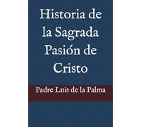 Historia de la Sagrada Pasión de Cristo - Edición Facsímil de 1786 | Luis de la Palma