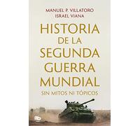 Historia de la Segunda Guerra Mundial sin mitos ni tópicos (MAXI)