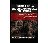 Historia de la Seguridad Pública en México: Un siglo de cambios y ... ¿estrategias?