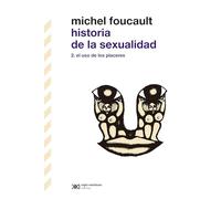Historia de la sexualidad II. El uso de los placeres (Biblioteca clásica de Siglo Veintiuno)