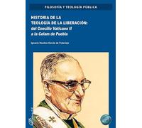 Historia de la teología de la liberación: del Concilio Vaticano II a la Celam de Puebla: 16 (Filosofía y Teología pública)