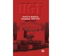 Historia De La Ugt (vol. 5): Contra La Dictadura Franquista 1939 -1975