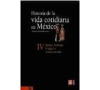 Historia De La Vida Cotidiana De Mexico Iv: Bienes Y Vivencias: E L Si