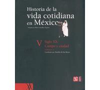 Historia de La Vida Cotidiana En Mexico: Tomo V: Volumen 1. Siglo XX. Campo y Ciudad: 5 (Historia (fce))