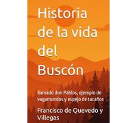 Historia de la vida del Buscón: llamado don Pablos, ejemplo de vagamundos y espejo de tacaños