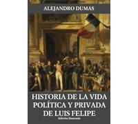 Historia de la vida política y privada de Luis Felipe (Historia de dos siglos)