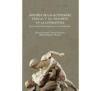 HISTORIA DE LAS ACTIVIDADES FÍSICAS Y EL DEPORTE EN LA LITERATURA: De la comunidad primitiva a la modernidad: 28 (Manuel Siurot)